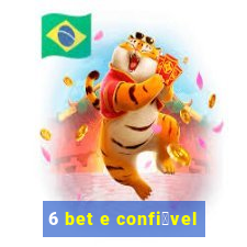 6 bet e confi谩vel